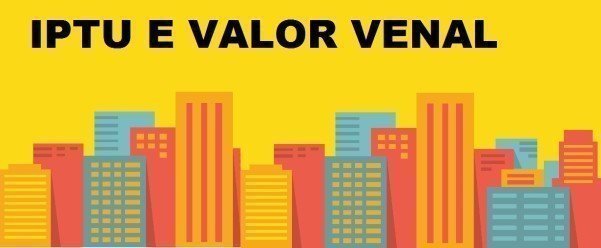 Motivos para existir IPTU e Valor Venal